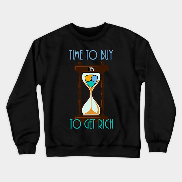 Time To Buy NEM To Get Rich Crewneck Sweatshirt by CryptoTextile